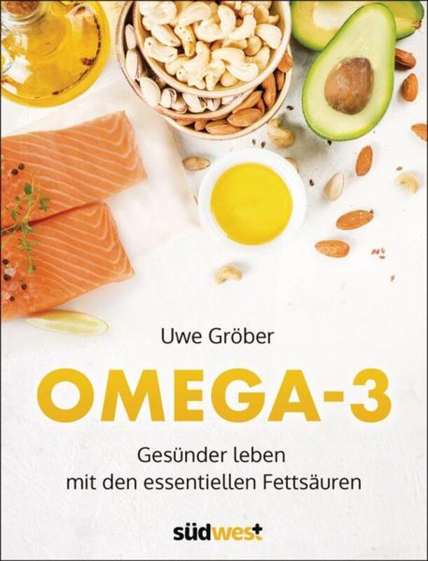 Omega-3. Gesünder Leben mit den essentiellen Fettsäuren
